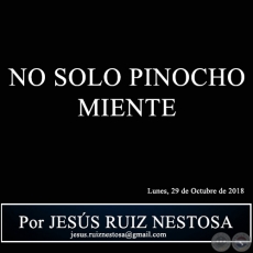 NO SOLO PINOCHO MIENTE - Por JESS RUIZ NESTOSA - Lunes, 29 de Octubre de 2018